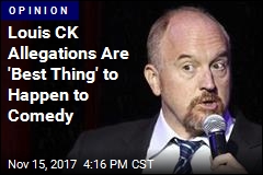 Louis CK Allegations Are &#39;Best Thing&#39; to Happen to Comedy