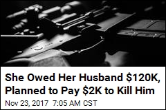 She Owed Her Husband $120K, Planned to Pay $2K to Kill Him