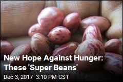New Hope Against Hunger: These &#39;Super Beans&#39;