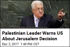 Abbas Warns US Not to Recognize Jerusalem