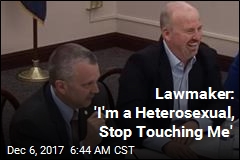 Lawmaker: &#39;I&#39;m a Heterosexual, Stop Touching Me&#39;