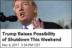 Trump: Saturday Shutdown Possible, Thanks to Democrats