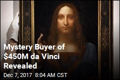 Mystery Buyer of $450M da Vinci Revealed
