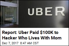 Report: Uber Paid $100K to Hacker Who Lives With Mom