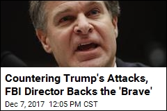 Countering Trump&#39;s Attacks, FBI Director Backs the &#39;Brave&#39;