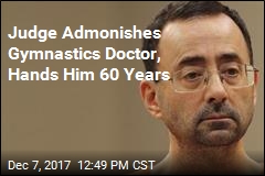 Judge Admonishes Gymnastics Doctor, Hands Him 60 Years