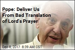 Pope: Deliver Us From Bad Translation of Lord&#39;s Prayer
