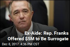 Ex-Aide: Rep. Franks Offered $5M to Be Surrogate