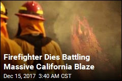 Firefighter Dies Battling Huge California Blaze