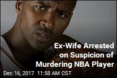 Ex-Wife Arrested in 2010 Murder of NBA Player