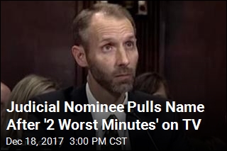 Judicial Nominee Pulls Name After &#39;2 Worst Minutes&#39; on TV