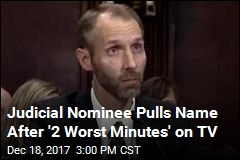 Judicial Nominee Pulls Name After &#39;2 Worst Minutes&#39; on TV
