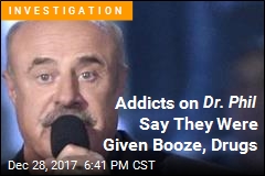 Addicts on Dr. Phil Say They Were Given Booze, Drugs