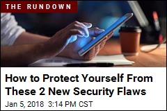 How to Protect Yourself From These 2 New Security Flaws