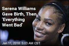 Serena Williams Gave Birth, Then Things Got Scary