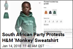 South African Party Protests H&amp;M &#39;Monkey&#39; Sweatshirt