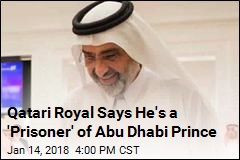 Qatari Royal Says UAE Prince Is Holding Him &#39;Against His Will&#39;