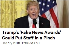 Trump&#39;s &#39;Fake News Awards&#39; Could Put Staff in a Pinch