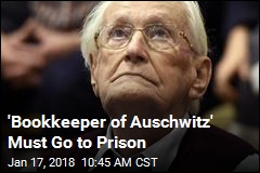 &#39;Bookkeeper of Auschwitz&#39; Must Go to Prison