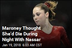 Maroney Thought She Was Going to Die During Night With Nassar