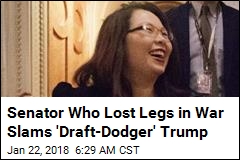 Senator Who Lost Legs in War Slams &#39;Draft-Dodger&#39; Trump