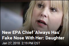 Daughter&#39;s &#39;Baffling&#39; Story About EPA Chief Is &#39;Fake Nose&#39;