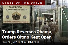 Trump: We&#39;re Keeping Guantanamo Bay Open