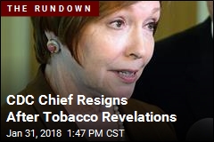 CDC Chief Resigns After Tobacco Revelations