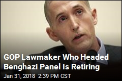 GOP Rep. Gowdy, Former Chair of Benghazi Panel, to Retire