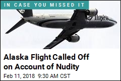 Alaska Flight Called Off on Account of Nudity