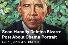 Sean Hannity Deletes Bizarre Post About Obama Portrait