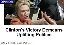 Clinton's Victory Demeans Uplifting Politics