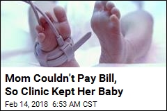 Mom Couldn&#39;t Pay Bill, So Clinic Kept Her Baby