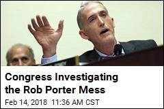 Congress Investigating the Rob Porter Mess