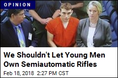 We Shouldn&#39;t Let Young Men Own Semiautomatic Rifles