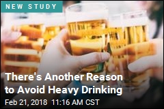 There&#39;s Another Reason to Avoid Heavy Drinking