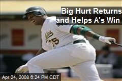 Big Hurt Returns and Helps A's Win