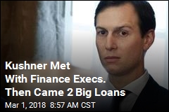 Kushner Met With Finance Execs. Then Came 2 Big Loans
