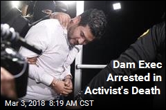 Dam Exec Arrested in Activist&#39;s Death