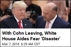 White House Aides Fear Cohn&#39;s Departure Will Mean &#39;Disaster&#39;