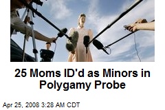 25 Moms ID'd as Minors in Polygamy Probe