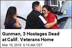 Gunman, 3 Hostages Dead at Calif. Veterans Home