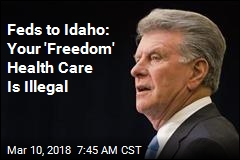 Feds to Idaho: Your &#39;Freedom&#39; Health Care Is Illegal