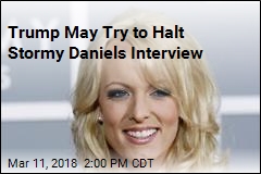 Trump May Try To Halt Stormy Daniels Interview