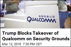 Trump Blocks Takeover of Qualcomm on Security Grounds