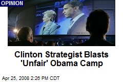 Clinton Strategist Blasts 'Unfair' Obama Camp