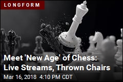 Meet &#39;New Age&#39; of Chess: Live Streams, Thrown Chairs