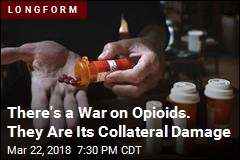 There&#39;s a War on Opioids. They Are Its Collateral Damage