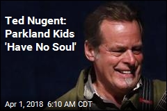 Ted Nugent: Parkland Kids &#39;Have No Soul&#39;