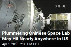 Plummeting Chinese Space Lab May Hit Nearly Anywhere in US